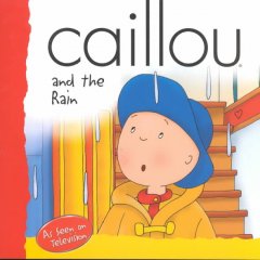 Caillou and the rain  Cover Image