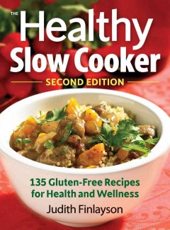 The healthy slow cooker : 135 gluten-free recipes for health and wellness  Cover Image