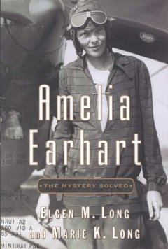 Amelia Earhart : the mystery solved  Cover Image