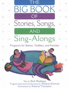 The big book of stories, songs, and sing-alongs : programs for babies, toddlers, and families  Cover Image