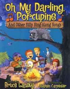 Oh my darling, porcupine : and other silly sing-along songs  Cover Image