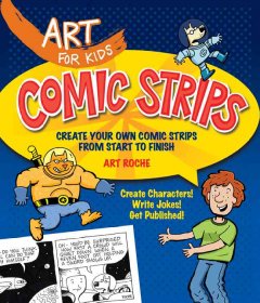 Comic strips : create your own comic strips from start to finish : create characters!, write jokes!, get published!  Cover Image