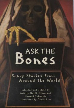 Ask the bones : scary stories from around the world  Cover Image