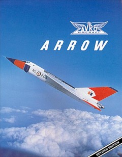 Avro Arrow : the story of the Avro Arrow from its evolution to its extinction  Cover Image