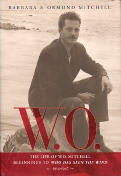 W.O. : the life of W.O. Mitchell : beginnings to Who has seen the wind 1914-1947  Cover Image