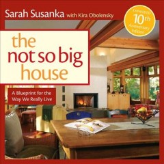 The not so big house : a blueprint for the way we really live  Cover Image