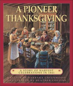A pioneer thanksgiving : a story of harvest celebrations in 1841  Cover Image