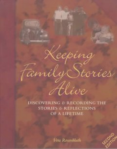 Keeping family stories alive : discovering and recording the stories and reflections of a lifetime  Cover Image