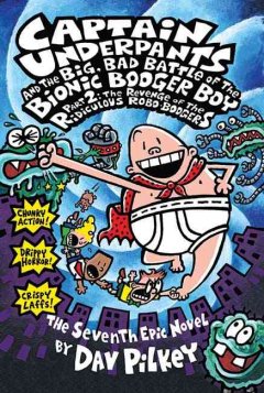 Captain Underpants and the big, bad battle of the Bionic Booger Boy : part 2: the revenge of the ridiculous robo-boogers  Cover Image