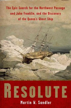 Resolute : the epic search for the Northwest Passage and John Franklin, and the discovery of the Queen's ghost ship  Cover Image