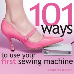 101 ways to use your first sewing machine  Cover Image