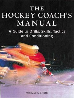 The hockey coach's manual : a guide to drills, skills, tactics and conditioning  Cover Image