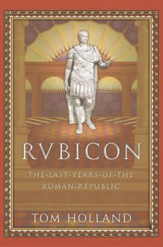 Rubicon : the last years of the Roman Republic  Cover Image