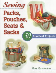 Sewing packs, pouches, seats & sacks : 30 practical projects  Cover Image