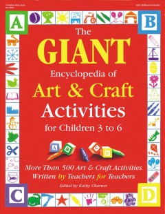 The Giant encyclopedia of art & craft activities : for children 3 to 6 : more than 500 art & craft activities written by teachers for teachers  Cover Image