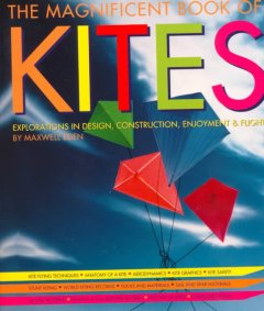 The magnificent book of kites : explorations in design, construction, enjoyment & flight  Cover Image