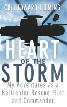 Heart of the storm : my adventures as a helicopter rescue pilot and commander  Cover Image