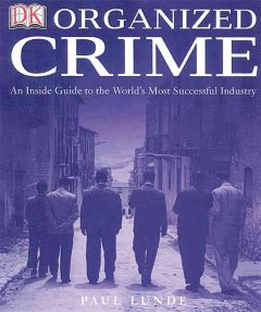 Organized crime : an inside guide to the world's most successful industry  Cover Image