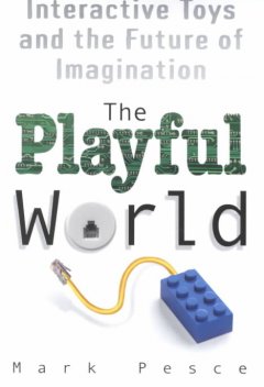 The playful world : how technology is transforming our imagination  Cover Image