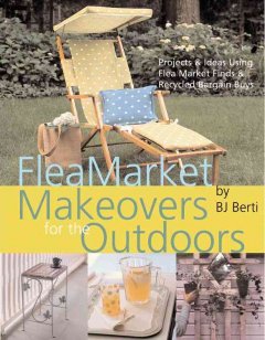 Flea market makeovers for the outdoors : projects & ideas using flea market finds & recycled bargain buys  Cover Image