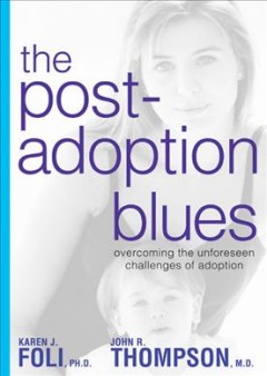 The post-adoption blues : overcoming the unforeseen challenges of adoption  Cover Image