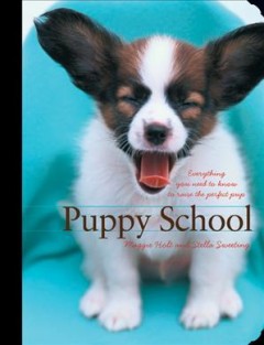 Puppy school : everything you need to know to raise the perfect pup  Cover Image