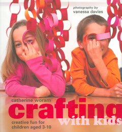 Crafting with kids : creative fun for children aged 3-10  Cover Image