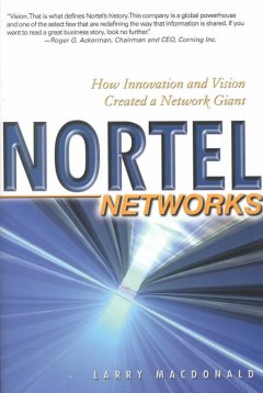 Nortel Networks : how innovation and vision created a network giant  Cover Image