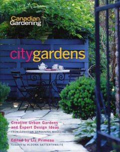 City gardens : creative urban gardens and expert design ideas [from Canadian gardening magazine]  Cover Image