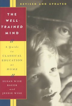 The well-trained mind : a guide to classical education at home  Cover Image
