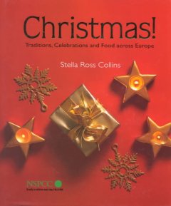 Christmas! : traditions, celebrations and food across Europe  Cover Image