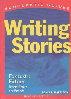 Writing stories : fantastic fiction from start to finish  Cover Image