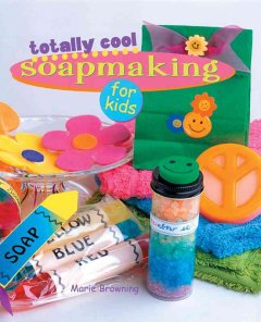 Totally cool soapmaking for kids  Cover Image