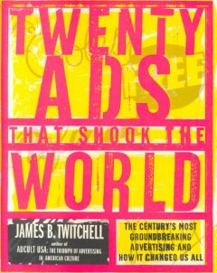 20 ads that shook the world : the century's most groundbreaking advertising and how it changed us all  Cover Image