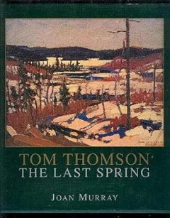 Tom Thomson : the last spring  Cover Image