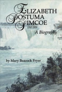 Elizabeth Posthuma Simcoe, 1762-1850 : a biography  Cover Image