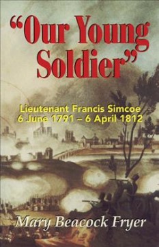 "Our young soldier" : Lieutenant Francis Simcoe, 6 June 1791-6 April 1812  Cover Image