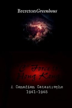 "C" Force to Hong Kong : a Canadian catastrophe, 1941-1945  Cover Image