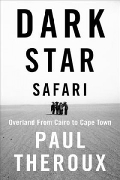 Dark star safari : overland from Cairo to Cape Town  Cover Image