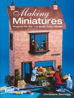 Making miniatures : projects for the 1:12 scale dolls' house  Cover Image