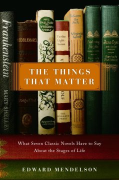 The things that matter : what seven classic novels have to say about the stages of life  Cover Image