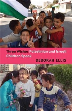 Three wishes : Palestinian and Israeli children speak  Cover Image