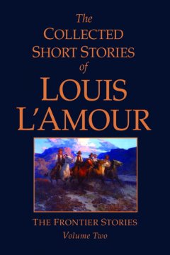 The collected short stories of Louis L'Amour : the frontier stories. Volume 2  Cover Image