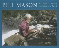 Bill Mason, wilderness artist : from heart to hand  Cover Image
