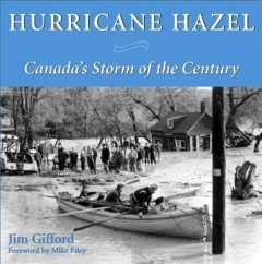 Hurricane Hazel : Canada's storm of the century  Cover Image