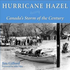 Hurricane Hazel : Canada's storm of the century  Cover Image