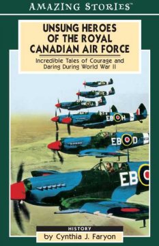 Unsung heroes of the Royal Canadian Air Force : incredible tales of courage and daring during World War II  Cover Image