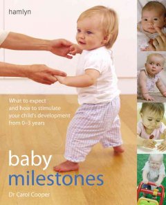Baby milestones : what to expect and how to stimulate your child's development from 0-3 years  Cover Image