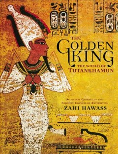 The golden king : the world of Tutankhamun  Cover Image