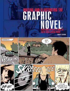Writing and illustrating the graphic novel : everything you need to know to create great graphic works  Cover Image
